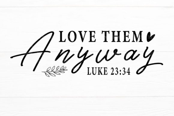 Love Them Anyway Be Kind Christian SVG for Crafts & Digital Selling