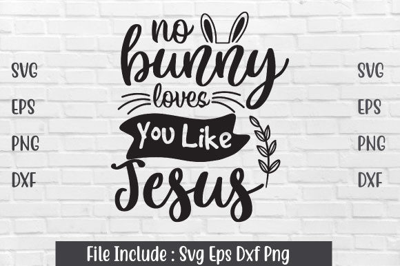 No Bunny Loves You Like Jesus SVG File for Crafts